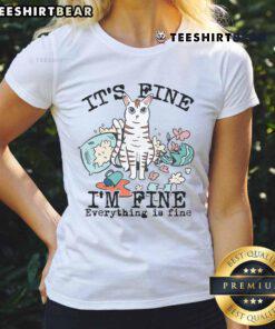 Cute 'It's Fine, I'm Fine, Everything Is Fine' cat ladies tee featuring a playful cat design, perfect for cat lovers.