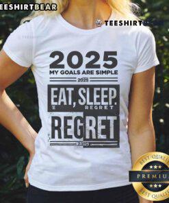 Alt Text: Funny 2025 goals Eat Sleep Regret New Year ladies tee with playful design for humorous New Year's resolutions.