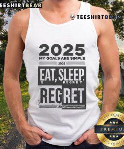 Funny 2025 goals tank top featuring 'Eat, Sleep, Regret' slogan for a humorous New Year celebration style.