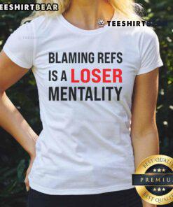 Funny 'Blaming Refs is a Loser Mentality' ladies tee showcasing humor in sportsmanship and referee accountability.
