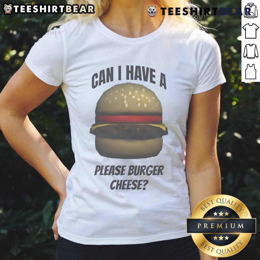 Funny meme featuring a 'Can I have a please burger cheese' phrase on a ladies tee, perfect for humor lovers.