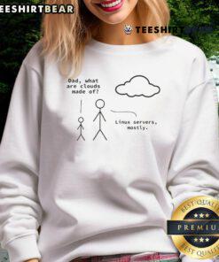 Funny Dad sweatshirt featuring the quote 'What are clouds made of? Linux servers, mostly' for tech-loving parents.