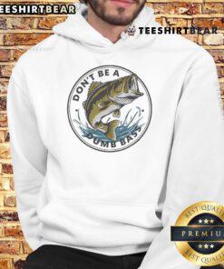 Alt Text: Funny Don't Be Dumb Bass Fish hoodie for cool dads, perfect for fishing enthusiasts and casual wear.