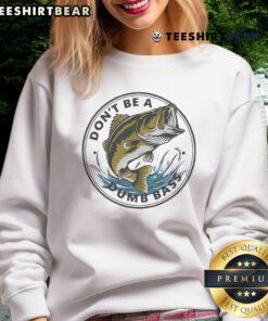 Funny 'Don't Be Dumb' Bass Fish sweatshirt for cool dads who love fishing, featuring a humorous design perfect for anglers.
