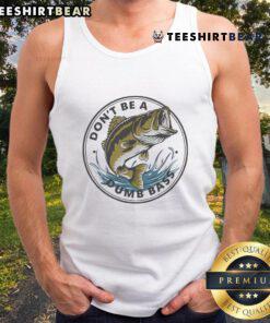 Funny 'Don't Be Dumb' Bass Fish tank top for fishermen, perfect for cool dads enjoying a day of fishing.