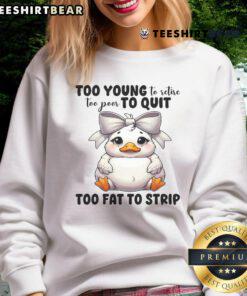 Funny duck wearing a sweatshirt that reads Too Young to Retire, Too Poor to Quit, Too Fat to Strip in vibrant colors.