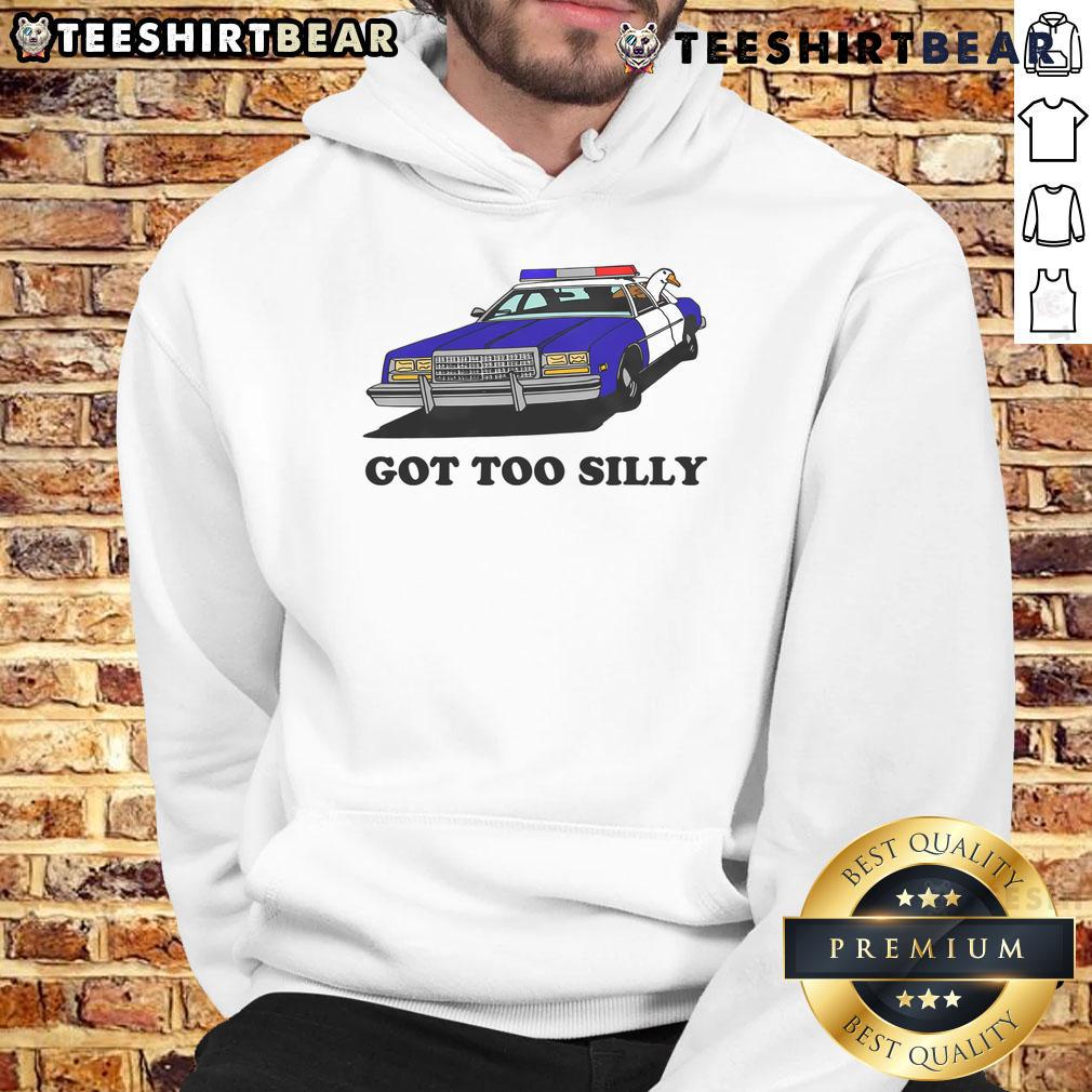 Funny Got Too Silly Goose Hoodie featuring a playful goose design, perfect for humor-loving fashion enthusiasts.