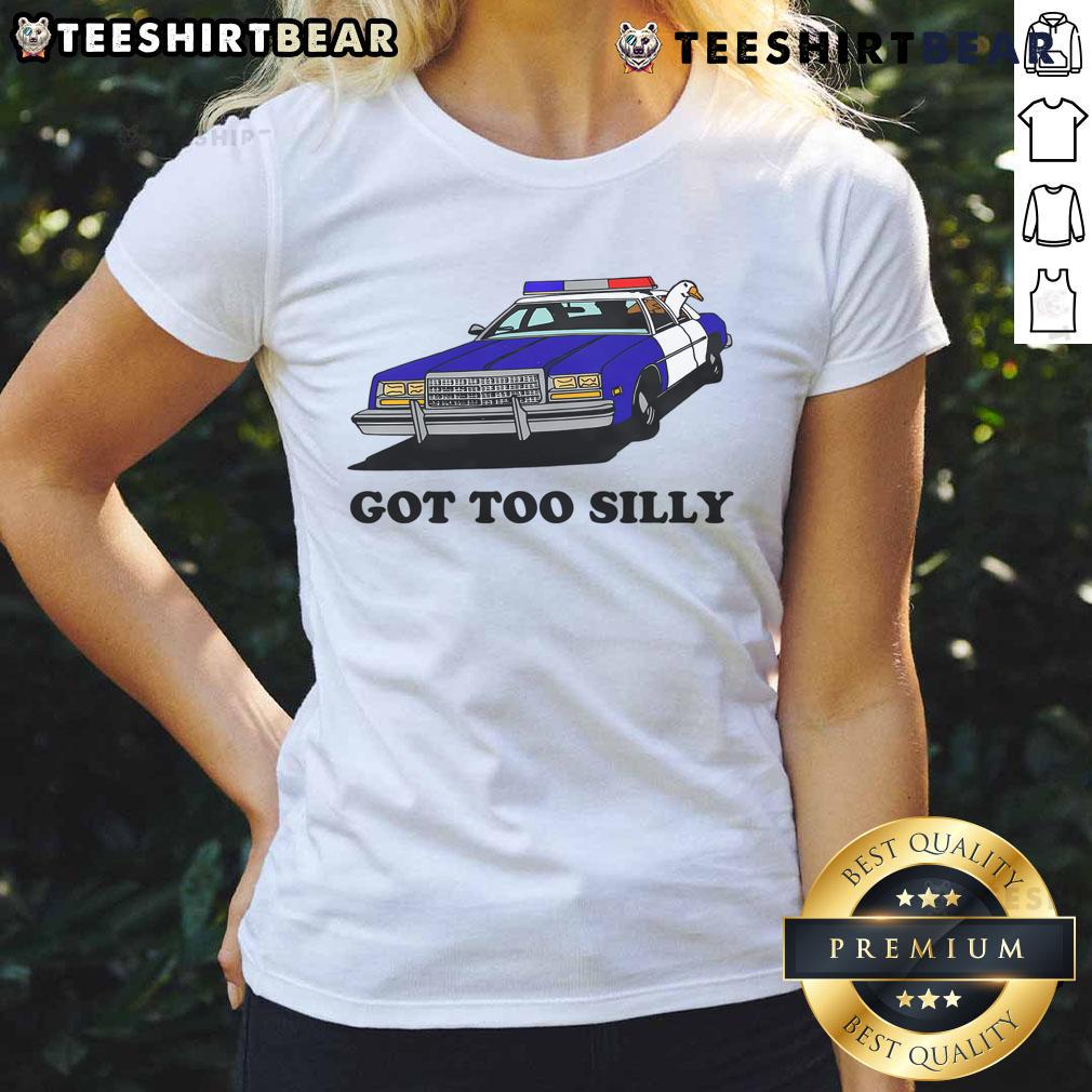 Funny Got Too Silly Goose Ladies Tee featuring a playful goose graphic, perfect for casual wear and humor lovers.