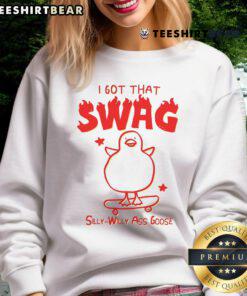 Funny 'I Got That Swag' Silly Willy Ass Goose Sweatshirt displayed on a model, featuring vibrant colors and playful design.