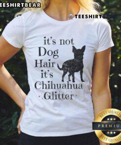 Funny 'It's Not Dog Hair It's Chihuahua Glitter' ladies tee showcasing a playful design perfect for dog lovers.
