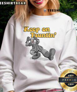Funny Keep On Taunting Sweatshirt featuring playful text design for casual and humorous style lovers.