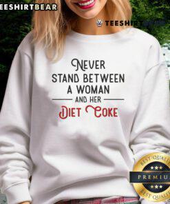 Funny Never Stand Between A Woman And Her Diet Coke Sweatshirt featuring a humorous graphic about Diet Coke love.