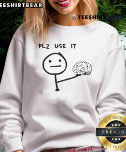 Funny 'Plz Use It' Brain Cartoon Meme Sweatshirt featuring a humorous cartoon brain design for casual wear.