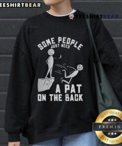 Funny sweatshirt featuring a sarcastic joke: 'Some people just need a pat on the back' for humor lovers.