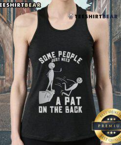 Funny tank top with sarcastic joke 'Some People Just Need A Pat On The Back' perfect for humor lovers and casual wear.