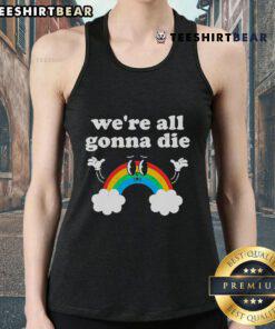 Funny We're All Gonna Die Rainbow Tank Top featuring a vibrant design, perfect for casual summer wear and humorous fashion.