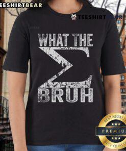 Funny 'What The Sigma Bruh' sarcastic meme on a ladies tee, showcasing a humorous adult design for meme enthusiasts.