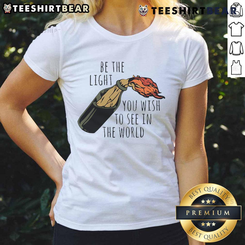 Good Be The Light You Wish To See In The World Ladies Tee featuring inspirational quote on a stylish shirt design.