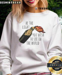 Good Be The Light You Wish To See In The World sweatshirt in cozy fabric, perfect for spreading positivity and inspiration.