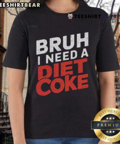 Good Bruh I Need A Diet Coke Ladies Tee featuring a fun, stylish design perfect for casual outings and soda lovers.