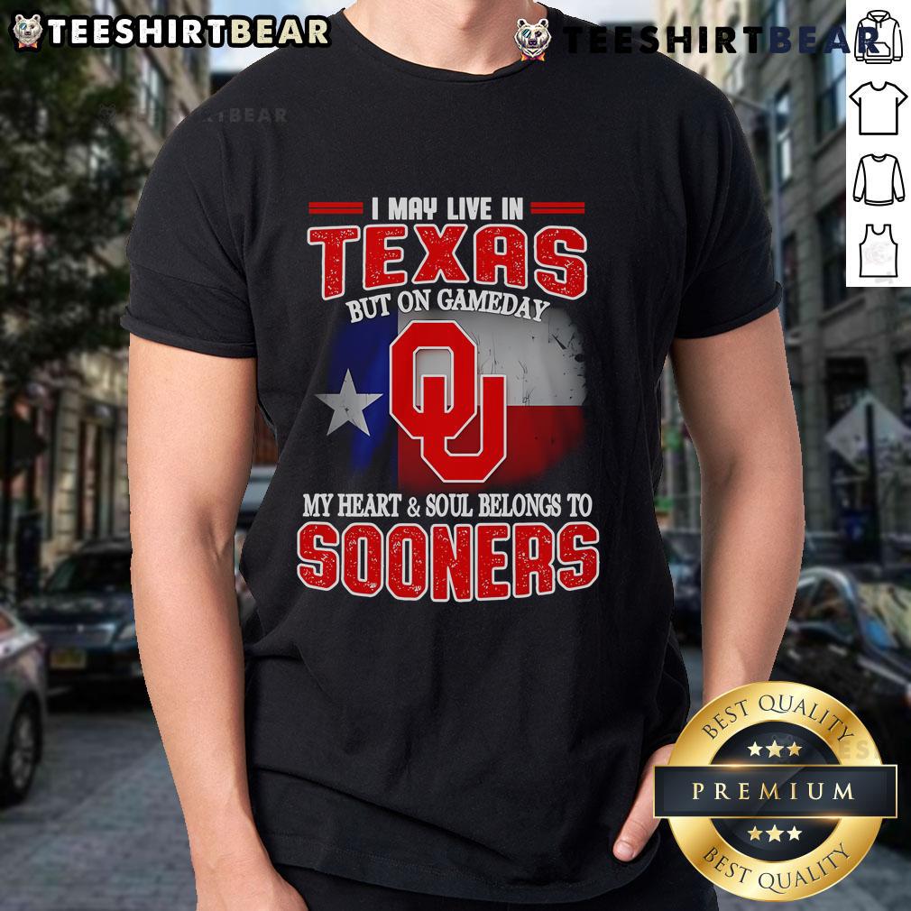 Texas fan wearing 'Good I May Live In Texas But On Gameday My Heart And Soul Belong To Oklahoma Sooners' T-shirt.
