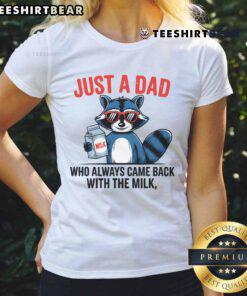 Funny raccoon graphic on a ladies tee, celebrating the 'Good Just Dad Who Always Came Back With The Milk' theme.