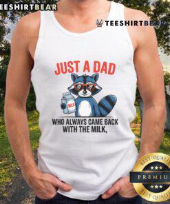 Funny raccoon tank top featuring 'Good Just Dad Who Always Came Back With The Milk' design, perfect for dad humor.