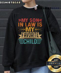 Funny vintage sweatshirt saying 'Good, My Son-In-Law Is My Favorite Child' perfect for family gatherings.