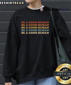Good Retro Be a Good Human sweatshirt featuring a kindness quote and positive message in vibrant colors.
