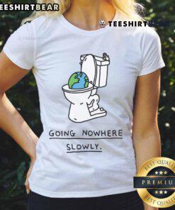 Good Toilet World Going Nowhere Slowly Ladies Tee featuring humorous graphic design on a stylish women's shirt.