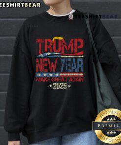 Good Trump Make New Year Great Again Happy New Year's Eve Day 2025 Sweatshirt featuring bold text and festive design.