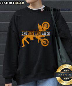 Good Upside Down Is My Dirt Bike OK sweatshirt for dirt bikers, featuring a stylish design perfect for off-road enthusiasts.