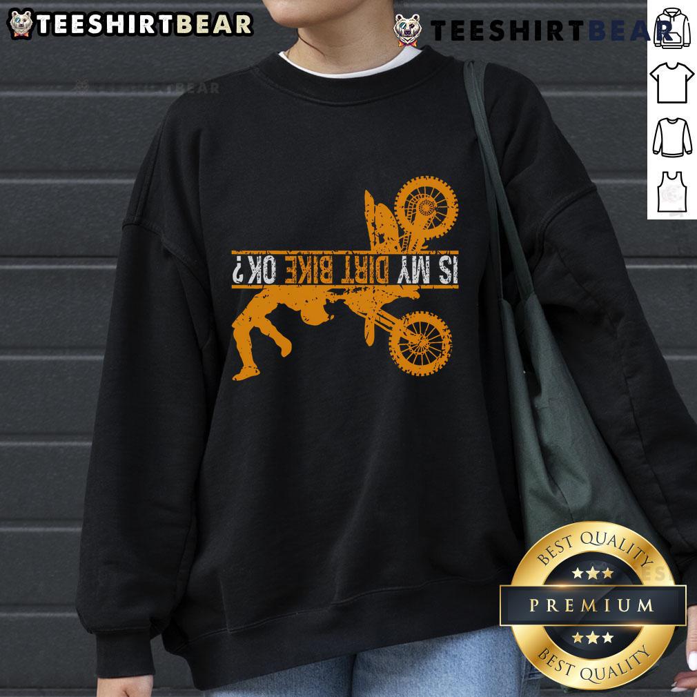 Good Upside Down Is My Dirt Bike OK sweatshirt for dirt bikers, featuring a stylish design perfect for off-road enthusiasts.
