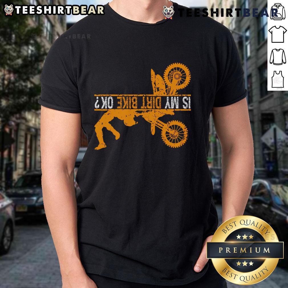 Good Upside Down Is My Dirt Bike Ok For Dirt Bikers T-Shirt featuring a fun design for passionate dirt bikers.