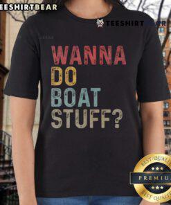 Good Vintage Wanna Do Boat Stuff Ladies Tee featuring a stylish nautical design perfect for boat lovers.