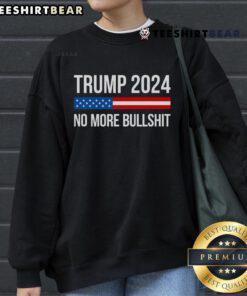 Hot Trump 2024 No More Bullshit Sweatshirt design featuring bold graphics and vibrant colors for political supporters.