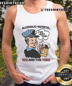 Nice Alcoholic Autistic tank top featuring 'I've Got The ISM And The TISM' design in vibrant colors.