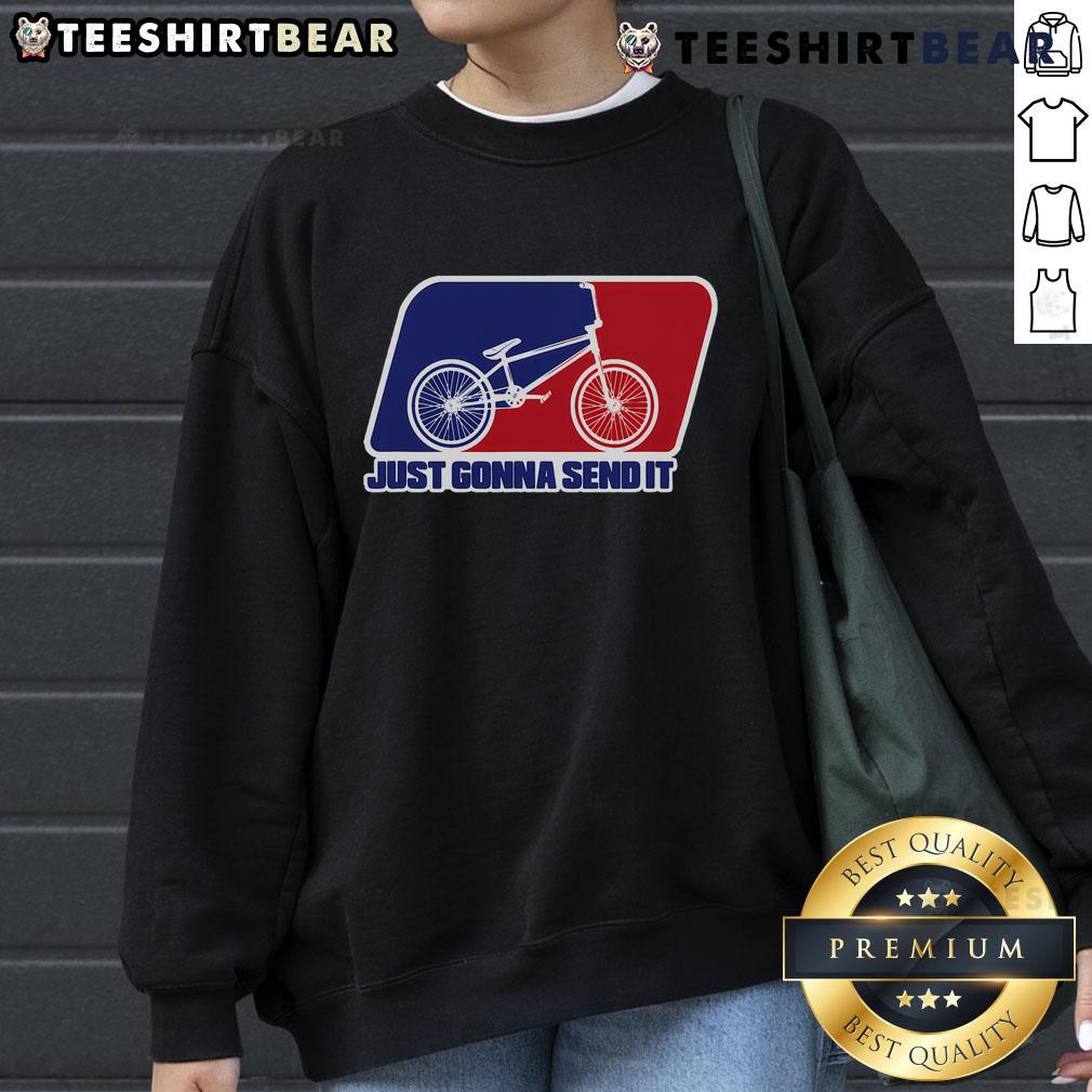 Alt Text: Nice BMX Just Gonna Send It BMX Racing Sweatshirt featuring a bold graphic design, perfect for BMX enthusiasts.