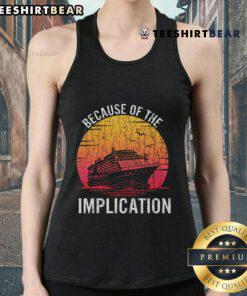 Funny boat cruise sunset with a tank top, highlighting the phrase 'Nice Because of Implication' for a humorous vibe.