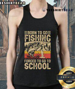 Alt Text: Vintage tank top featuring Born To Go Fishing, Forced To Go To School design, perfect for fishing enthusiasts.