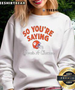 Clemson Tigers sweatshirt with 'So You're Saying There's A Chance' slogan, perfect for fans and casual wear.