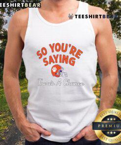 Nice Clemson Tigers tank top featuring 'So You're Saying There's a Chance' slogan, perfect for fans and game day attire.
