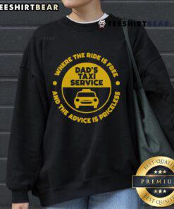 Funny 'Nice Dad's Taxi Service' sweatshirt for Father's Day featuring a chauffeur design, perfect gift for Papa.
