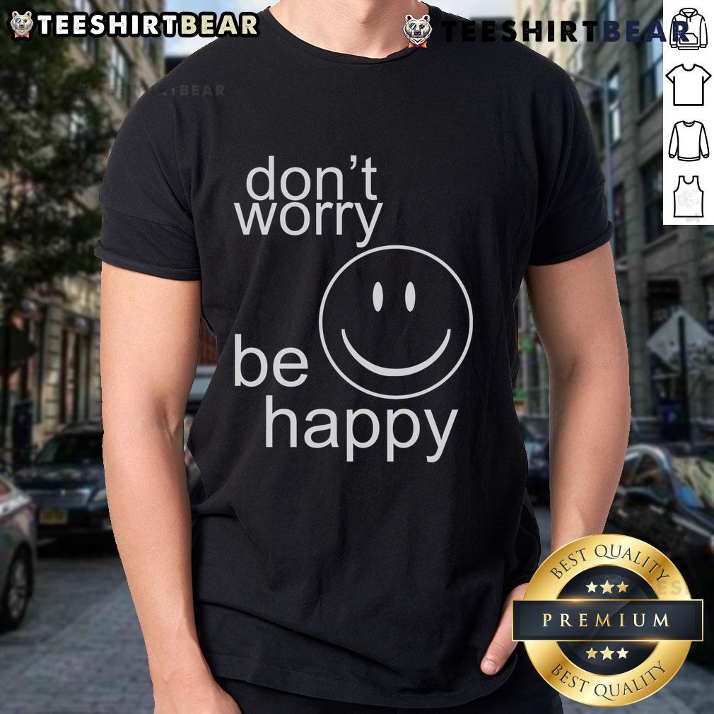 Nice Don't Worry Be Happy T-Shirt featuring a vibrant design and cheerful message, perfect for casual wear.