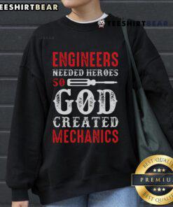 Nice Engineers Needed Heroes - So God Created Mechanics Sweatshirt design showcasing a creative graphic for mechanics.