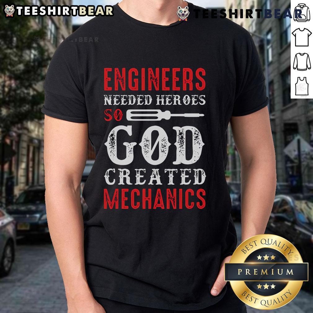 Nice Engineers Needed Heroes So God Created Mechanics T-Shirt showcasing a humorous design for engineering and mechanic enthusiasts.