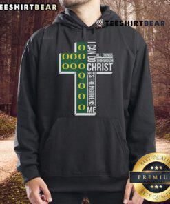Nice I Can Go All Things Through Christ Who Strengthens Me Oregon Ducks Hoodie in vibrant green and gold colors.