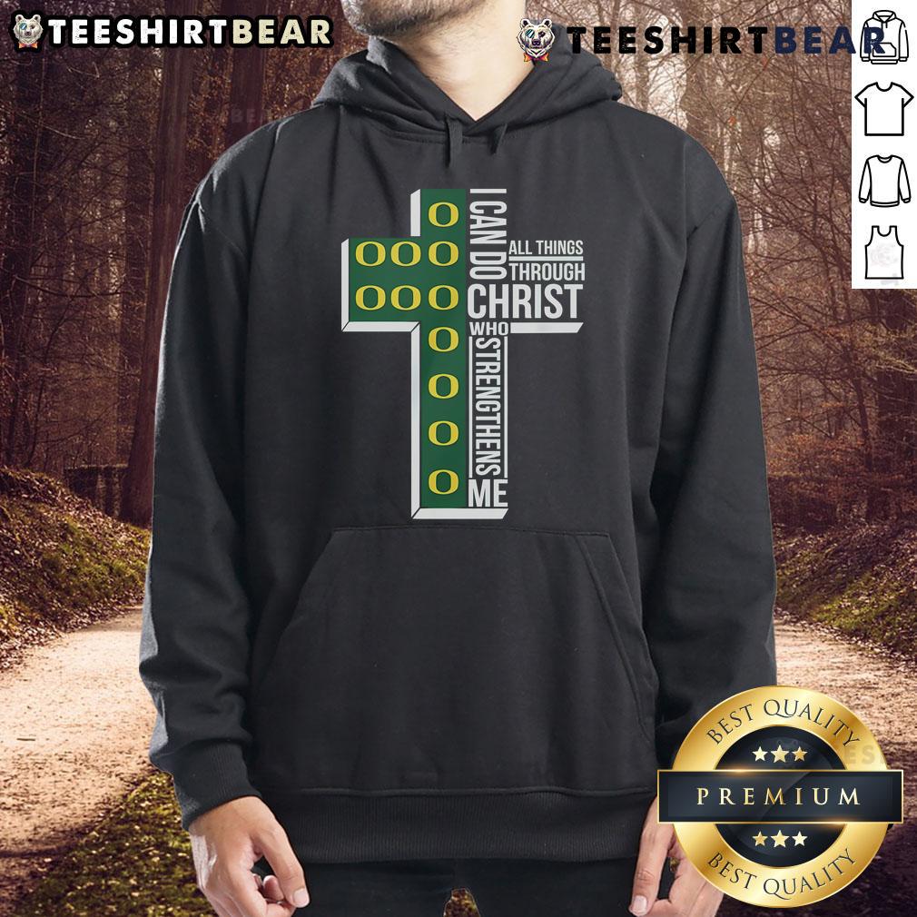 Nice I Can Go All Things Through Christ Who Strengthens Me Oregon Ducks Hoodie in vibrant green and gold colors.