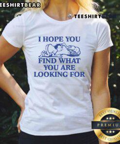 Motivational ladies tee with 'Nice, I Hope You Find What You Are Looking For' text, perfect for casual wear.