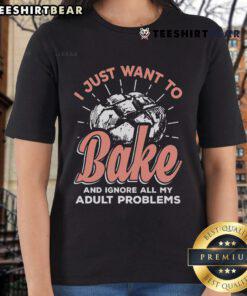 Nice I Just Want to Bake and Ignore All My Adult Problems ladies tee showcasing a fun baking-themed graphic design.